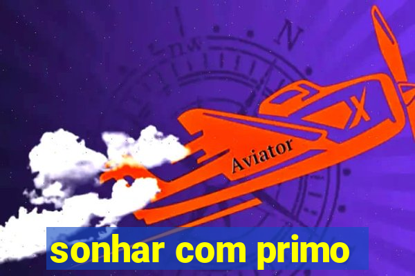 sonhar com primo